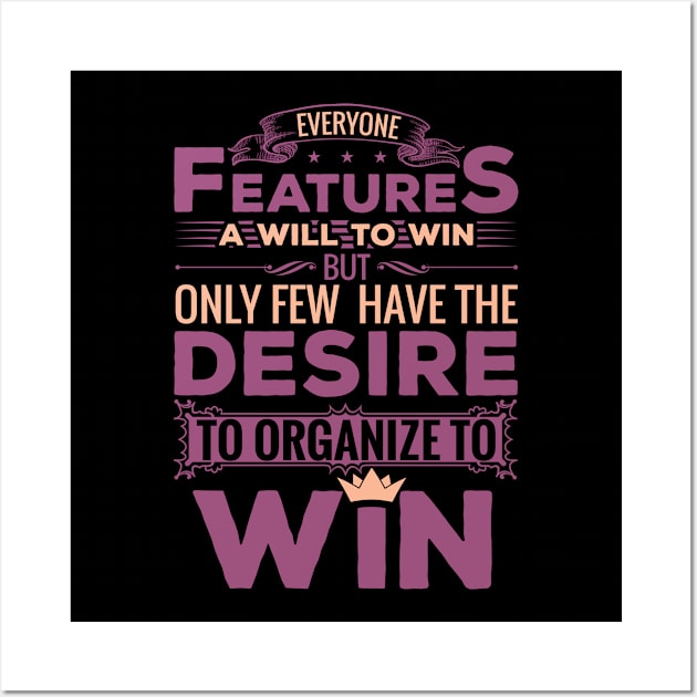 Everyone features a will to win but only few have the desire to organize to win motivational design Wall Art by JJDESIGN520